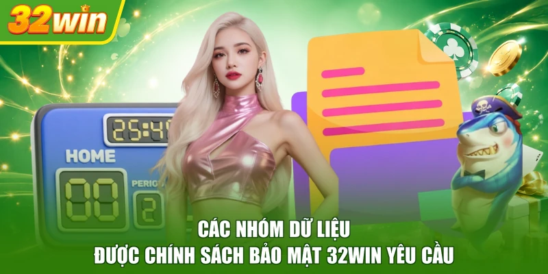 Các nhóm dữ liệu được chính sách bảo mật 32WIN yêu cầu